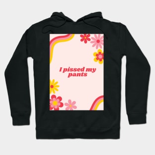 I pissed my pants Hoodie